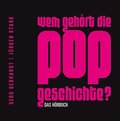 Wem gehört die Popgeschichte? Das Hörbuch (6 CDs)