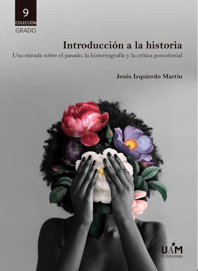 Introducción a la historia: Una mirada sobre el pasado, la historiografía y la crítica poscolonial