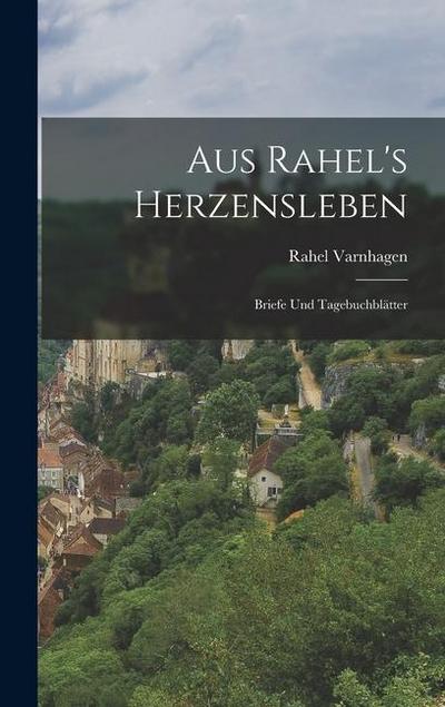 Aus Rahel’s Herzensleben: Briefe und Tagebuchblätter