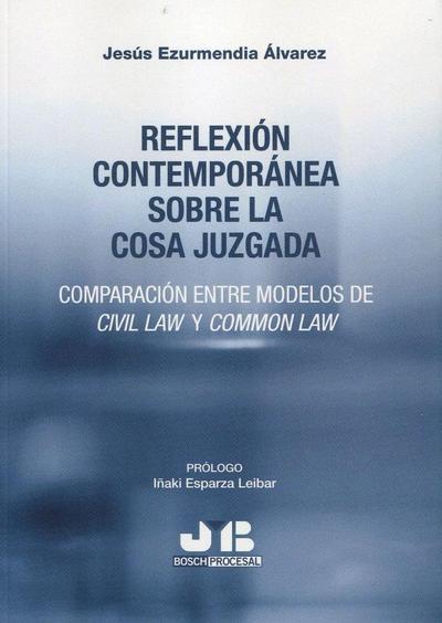 Reflexión contemporánea sobre la cosa juzgada : comparación entre modelos de civil law y common law