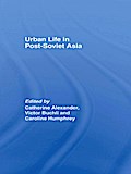 Urban Life in Post-Soviet Asia