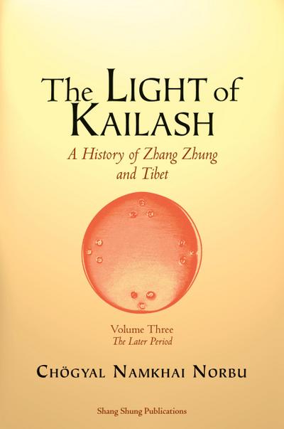 The Light of Kailash. A History of Zhang Zhung and Tibet