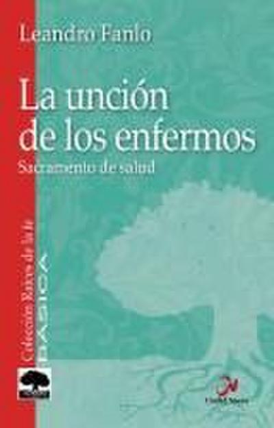 La unción de los enfermos : sacramento de salud