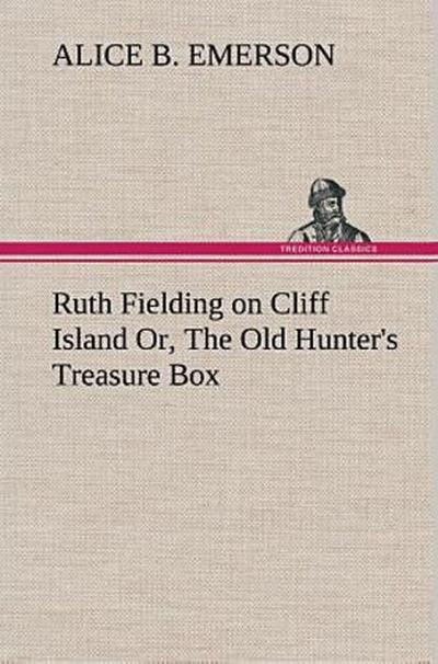 Ruth Fielding on Cliff Island Or, The Old Hunter’s Treasure Box