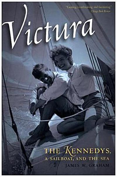 Victura: The Kennedys, a Sailboat, and the Sea