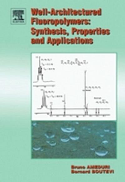 Well-Architectured Fluoropolymers: Synthesis, Properties and Applications