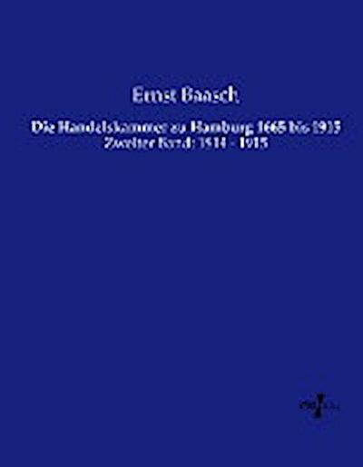 Die Handelskammer zu Hamburg 1665 bis 1915