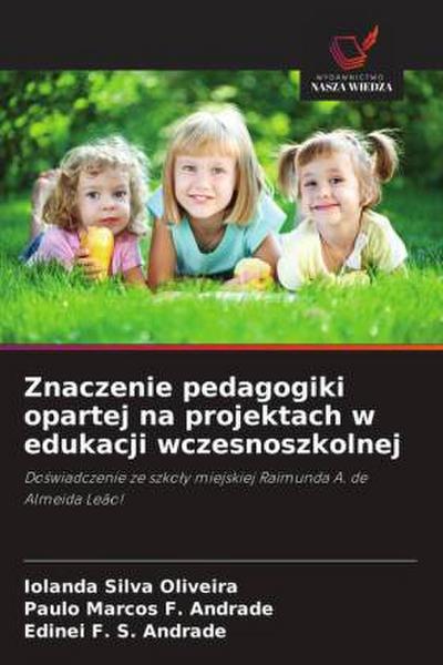 Znaczenie pedagogiki opartej na projektach w edukacji wczesnoszkolnej