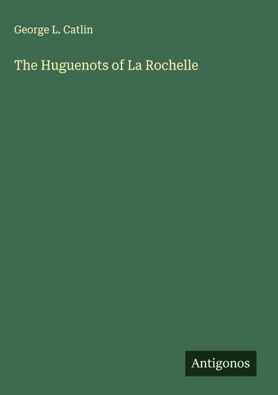 The Huguenots of La Rochelle