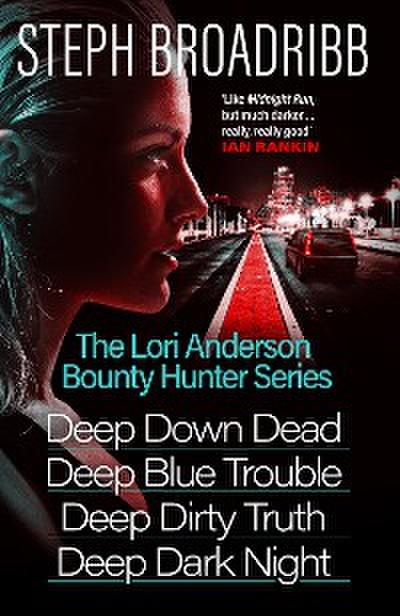 The Lori Anderson Bounty Hunter Series (Books 1-4 in the nail-biting, high-octane, utterly believable series: Deep Down Dead, Deep Blue Trouble, Deep Dirty Truth and Deep Dark Night)