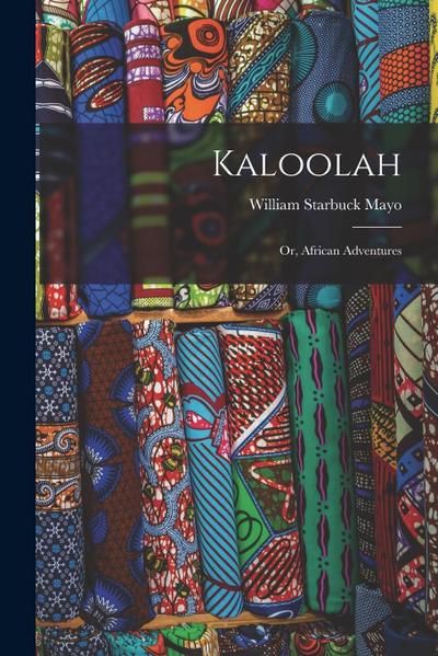 Kaloolah: Or, African Adventures