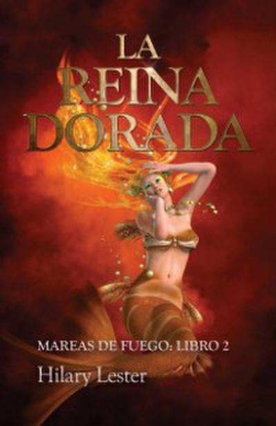 La Reina Dorada. Mareas de Fuego: Libro 2