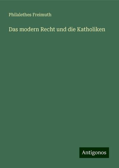 Freimuth, P: Das modern Recht und die Katholiken