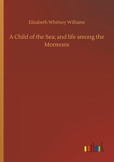 A Child of the Sea; and life among the Mormons