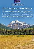 British Columbia’s Yellowhead Highway, from Jasper to Prince Rupert & the Queen Charlotte Islands