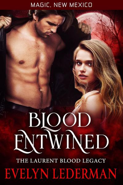 Blood Entwined- The Laurent Blood Legacy (Magic, New Mexico, #44)