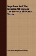 Napoleon And The Invasion Of England - The Story Of The Great Terror