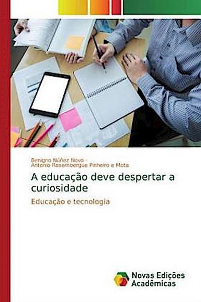 A educação deve despertar a curiosidade