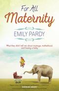 For All Maternity: What They Didn’t Tell Me About Marriage, Motherhood, and Having A Baby