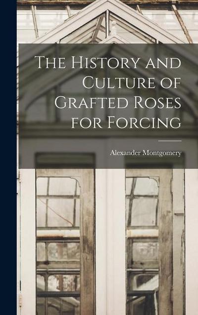 The History and Culture of Grafted Roses for Forcing