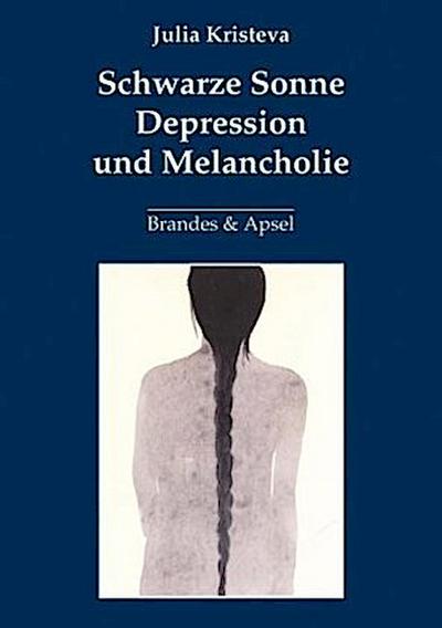 Schwarze Sonne. Depression und Melancholie