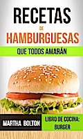 Recetas de hamburguesas que todos amarán (Libro de cocina: Burger)