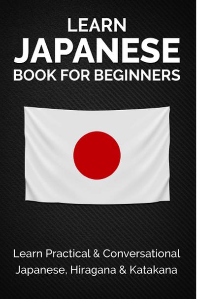 Learn Japanese Book for Beginners: Learn Practical & Conversational Japanese, Hiragana & Katakana (Discover Japan)