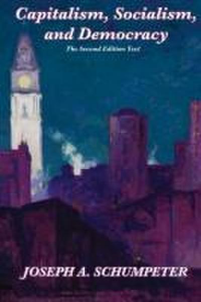 Capitalism, Socialism, and Democracy (Second Edition Text)