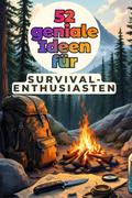 52 geniale Ideen für Survival-Enthusiasten