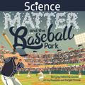Science, Matter and the Baseball Park