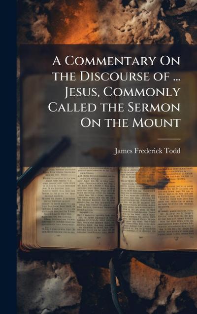 A Commentary On the Discourse of ... Jesus, Commonly Called the Sermon On the Mount