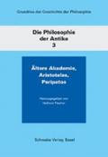Die Philosophie Der Antike / Altere Akademie, Aristoteles, Peripatos: 3 (Grundriss Der Geschichte Der Philosophie)