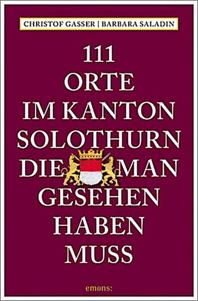 111 Orte im Kanton Solothurn, die man gesehen haben muss