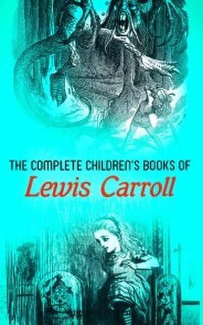 The Complete Children’s Books of Lewis Carroll (Illustrated Edition)