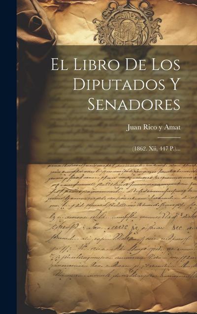 El Libro De Los Diputados Y Senadores: (1862. Xii, 447 P.)...