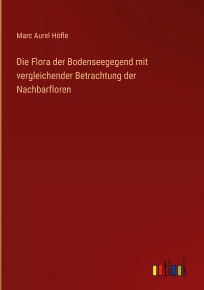 Die Flora der Bodenseegegend mit vergleichender Betrachtung der Nachbarfloren