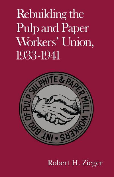Rebuilding the Pulp and Paper Workers Union, 1933-1941
