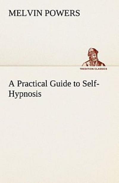 A Practical Guide to Self-Hypnosis