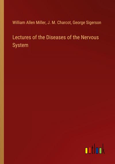 Lectures of the Diseases of the Nervous System