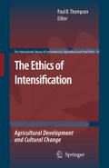 The Ethics of Intensification: Agricultural Development and Cultural Change (The International Library of Environmental, Agricultural and Food Ethics, 16)