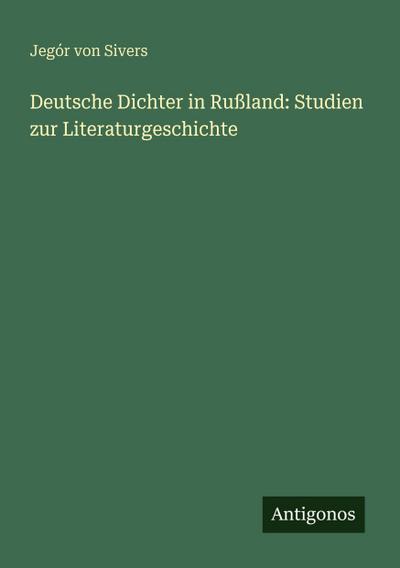 Deutsche Dichter in Rußland: Studien zur Literaturgeschichte