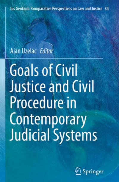 Goals of Civil Justice and Civil Procedure in Contemporary Judicial Systems