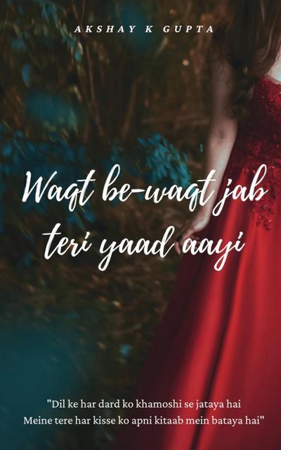 Waqt be-waqt jab teri yaad aayi