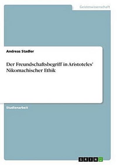 Der Freundschaftsbegriff in Aristoteles’ Nikomachischer Ethik