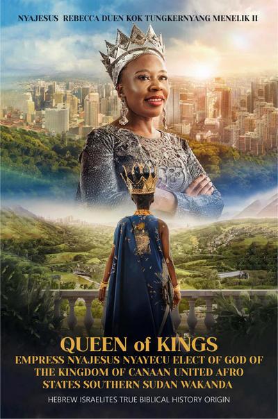 Queen of Kings Empress Nyajesus Nyayecu Elect of God of the Kingdom of Canaan United Afro States Southern Sudan Wakanda