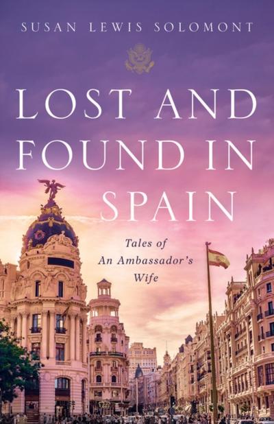 Lost and Found In Spain : Tales of An Ambassador’s Wife