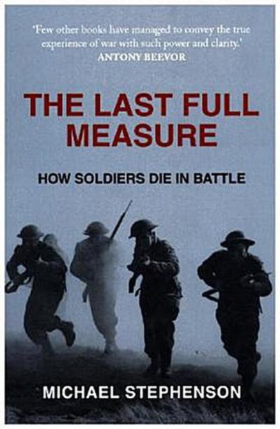 The Last Full Measure: How Soldiers Die in Battle - Michael Stephenson