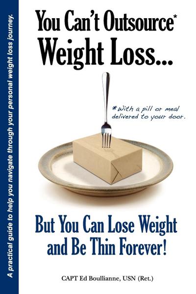 You Can’t Outsource Weight Loss...But You Can Lose Weight and Be Thin Forever!
