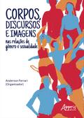Corpos, Discursos e Imagens nas Relações de Gênero e Sexualidade