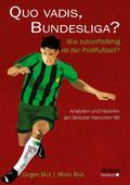 Quo vadis, Bundesliga?. Wie zukunftsfähig ist der Profifußball? - Analysen und Visionen am Beispiel Hannover 96 Jürgen Blut Author